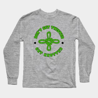 Good Luck Knot. Don't get twisted - Get knotted Long Sleeve T-Shirt